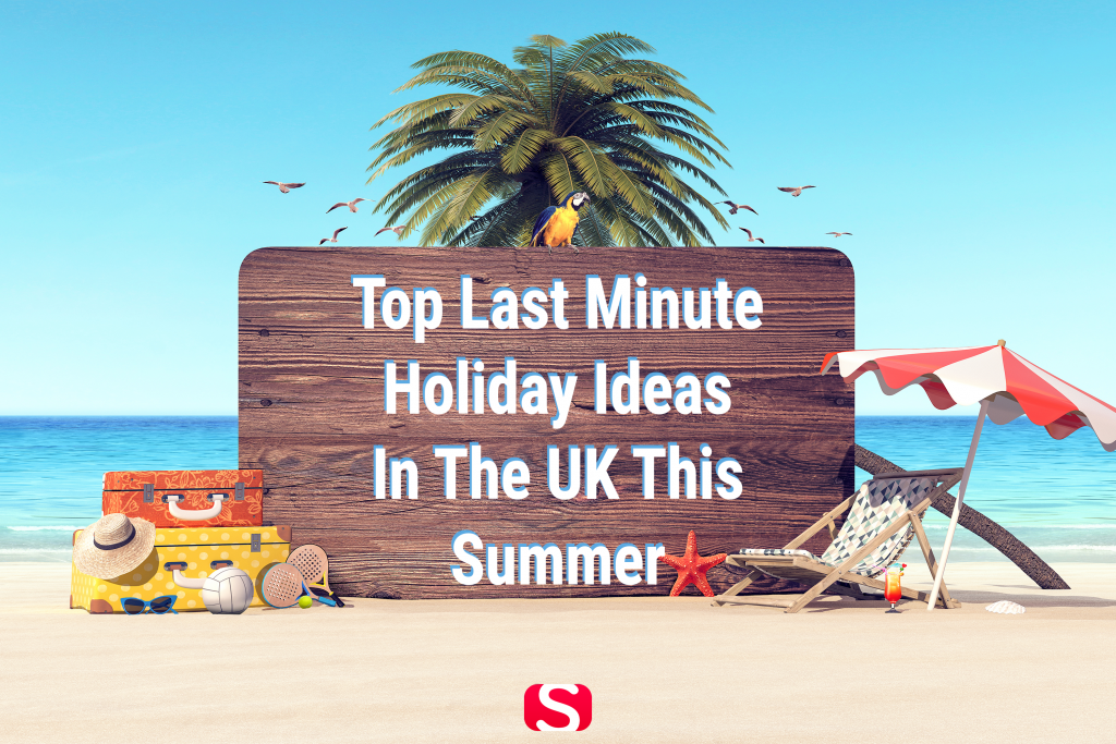 Top Last Minute Holiday Ideas In the UK this Summer Snizl Blog
